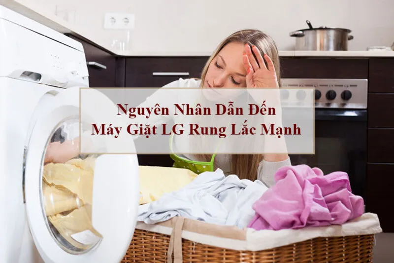 Máy giặt LG đặt không đúng cách gây kêu to, rung lắc